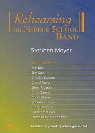 Rehearsing the Middle School Band, Paperback/Stephen Meyer