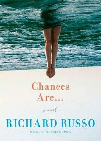 Chances Are . . ., Hardcover/Richard Russo