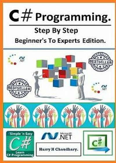 C# Programming: Step by Step Beginner's to Experts Edition., Paperback/Harry H. Chaudhary