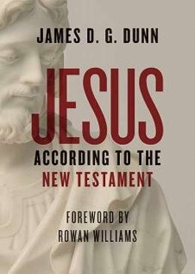 Jesus According to the New Testament, Paperback/James D. G. Dunn