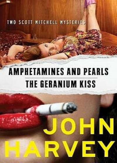 Amphetamines and Pearls & the Geranium Kiss, Paperback/John Harvey