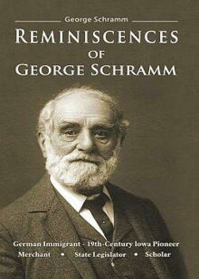 Reminiscences of George Schramm, Hardcover/George Schramm
