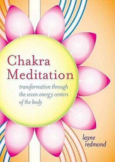 Chakra Meditation: Transformation Through the Seven Energy Centers of the Body [With CD (Audio)], Paperback/Layne Redmond