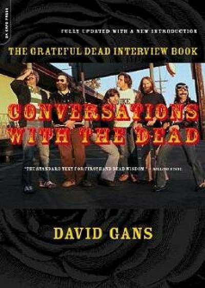 Conversations with the Dead: The Grateful Dead Interview Book/David Gans