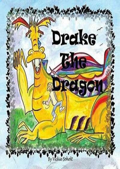 Drake The Dragon, Hardcover/Vickie Soholt