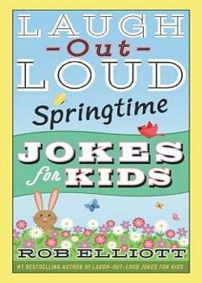 Laugh-Out-Loud Springtime Jokes for Kids, Paperback/Rob Elliott