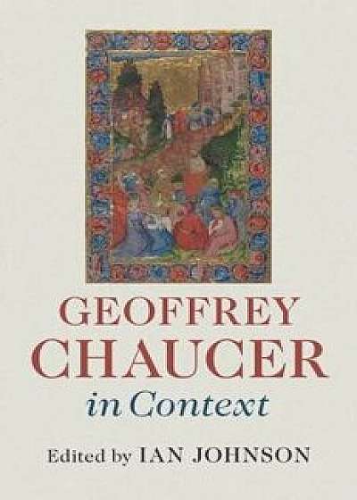 Geoffrey Chaucer in Context, Hardcover/Ian Johnson