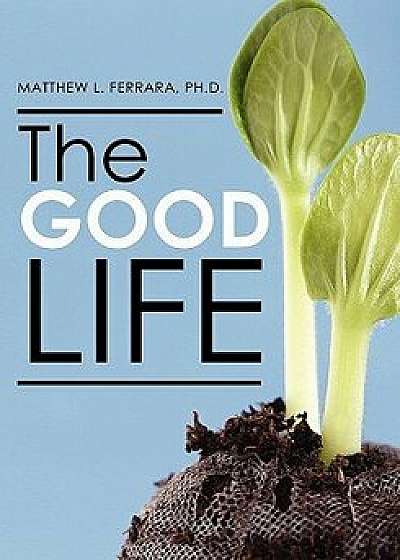 The Good Life, Paperback/Dr Matthew Ferrara