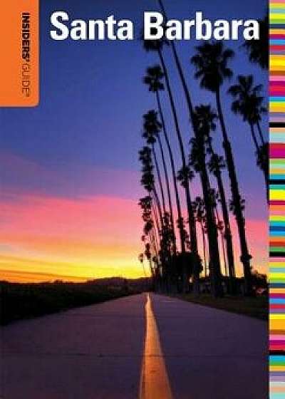 Insiders' Guide(r) to Santa Barbara, Paperback/Leslie Westbrook