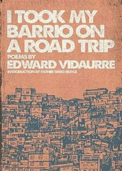 I Took My Barrio on a Road Trip, Paperback/Edward Vidaurre