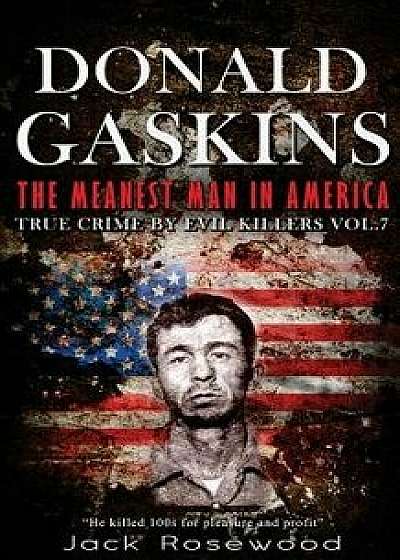 Donald Gaskins: The Meanest Man in America: Historical Serial Killers and Murderers, Paperback/Jack Rosewood