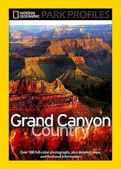 National Geographic Park Profiles: Grand Canyon Country: Over 100 Full-Color Photographs, Plus Detailed Maps, and Firsthand Information, Paperback/Seymour L. Fishbein