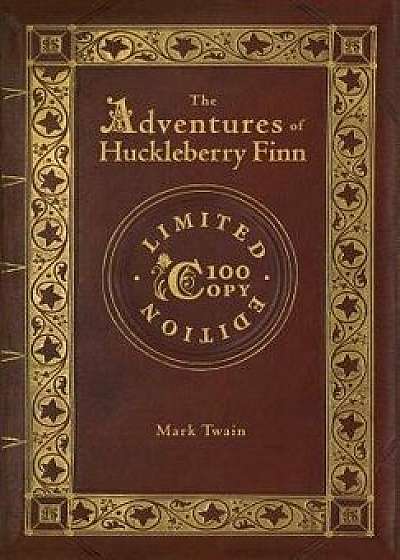 The Adventures of Huckleberry Finn (100 Copy Limited Edition), Hardcover/Mark Twain
