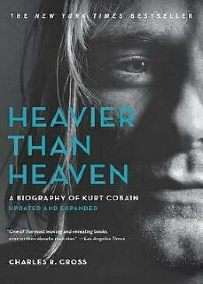 Heavier Than Heaven: A Biography of Kurt Cobain, Paperback/Charles R. Cross