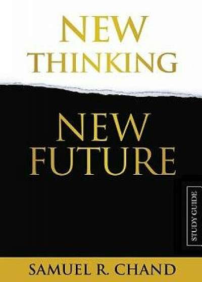New Thinking, New Future - Study Guide, Paperback/Sam Chand