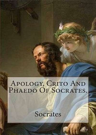 Apology, Crito and Phaedo of Socrates./Socrates