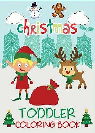 Christmas Toddler Coloring Book: Christmas Coloring Book for Children, Ages 1-3, Ages 2-4, Preschool, Paperback/Dp Kids