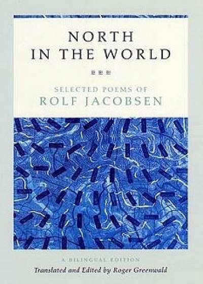 North in the World: Selected Poems of Rolf Jacobsen, a Bilingual Edition, Paperback/Rolf Jacobsen