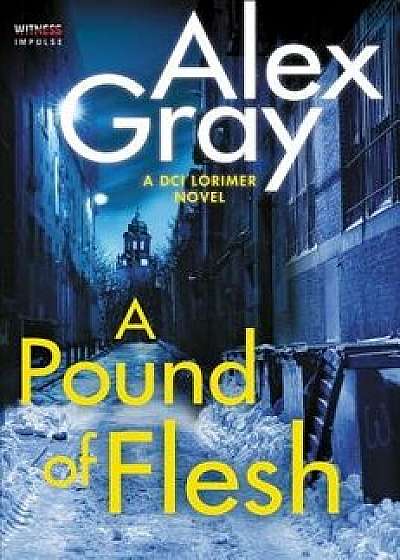 A Pound of Flesh: A DCI Lorimer Novel, Paperback/Alex Gray