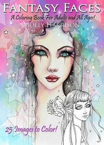 Fantasy Faces - A Coloring Book for Adults and All Ages!: Featuring 25 Fantasy Illustrations by Molly Harrison, Paperback/Molly Harrison