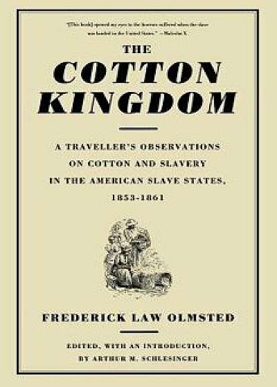 The Cotton Kingdom: A Traveller's Observations on Cotton and Slavery in the American Slave States, 1853-1861, Paperback/Frederick Law Jr. Olmsted