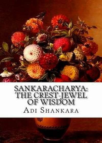 Sankaracharya: The Crest-Jewel of Wisdom, Paperback/Adi Shankara