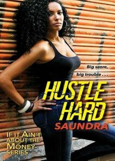 Hustle Hard, Paperback/Saundra