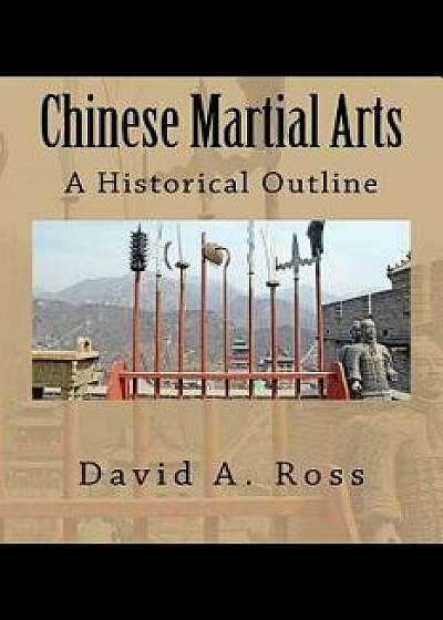 Chinese Martial Arts: A Historical Outline, Paperback/David A. Ross