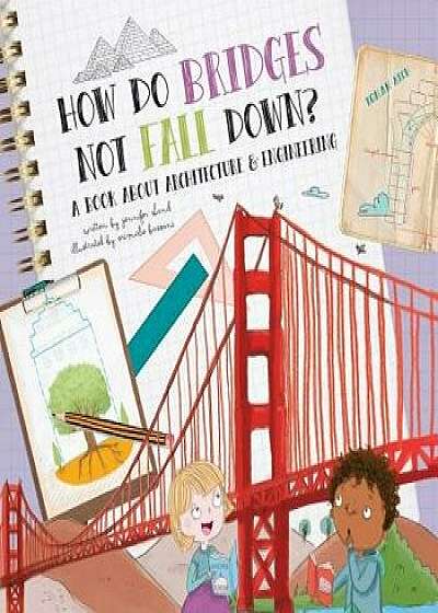 How Do Bridges Not Fall Down?, Hardcover/Jennifer Shand