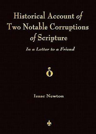 A Historical Account of Two Notable Corruptions of Scripture: In a Letter to a Friend, Paperback/Isaac Newton