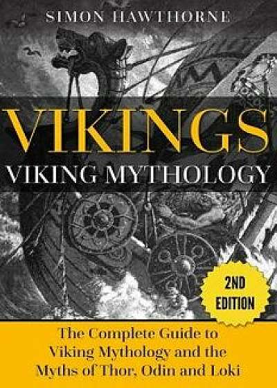 Vikings: Viking Mythology - Thor, Odin, Loki and More Norse Myths Complete Guide, Paperback/Simon Hawthorne