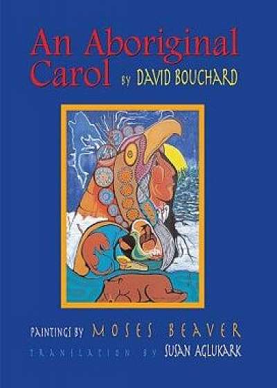 An Aboriginal Carol [With CD], Hardcover/David Bouchard