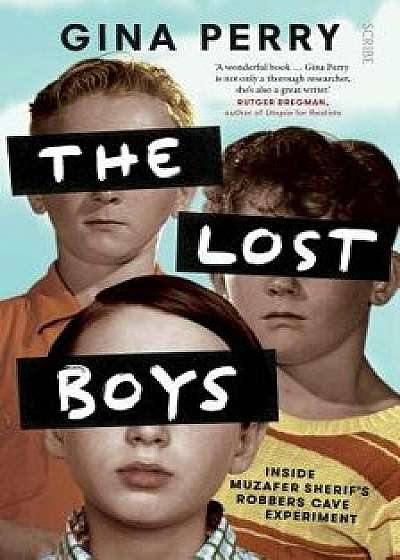 The Lost Boys: Inside Muzafer Sherif's Robbers Cave Experiment, Paperback/Gina Perry