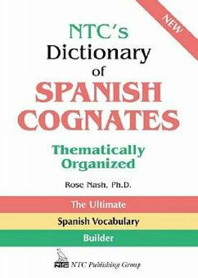 Ntc's Dictionary of Spanish Cognates Thematically Organized, Paperback/Rose Nash
