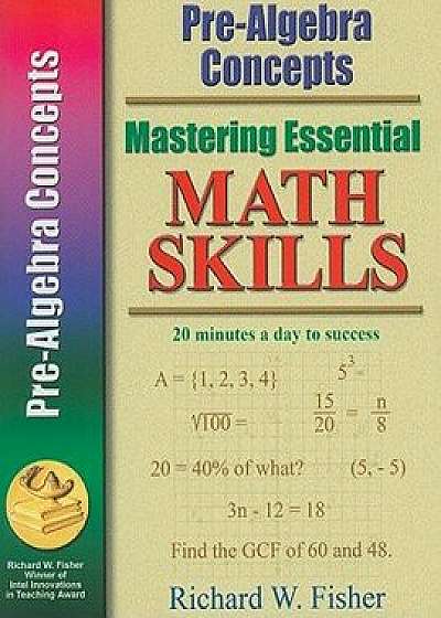 Mastering Essential Math Skills: Pre-Algebra Concepts, Paperback/Richard Fisher