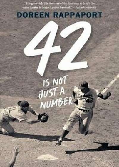 42 Is Not Just a Number: The Odyssey of Jackie Robinson, American Hero/Doreen Rappaport