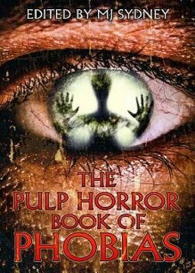 The Pulp Horror Book of Phobias, Hardcover/Mj Sydney