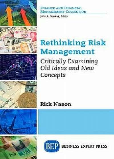 Rethinking Risk Management: Critically Examining Old Ideas and New Concepts, Paperback/Rick Nason