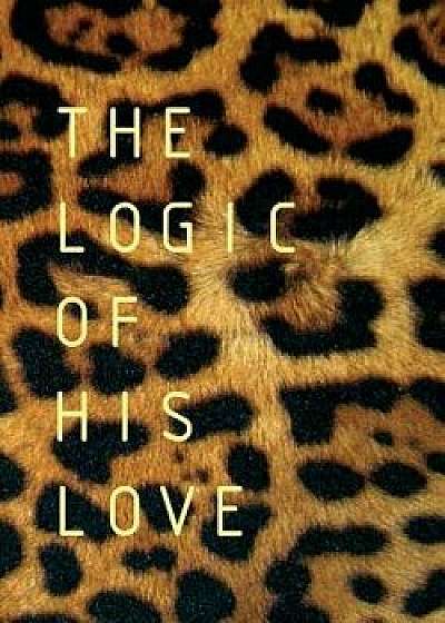 The Logic of His Love, Paperback/Francois Du Toit