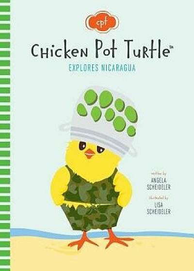 Chicken Pot Turtle Explores Nicaragua, Paperback/Lisa M. Scheideler