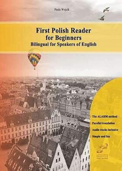 Coperta cărții First Polish Reader for Beginners Bilingual for Speakers of English: First Polish Dual-Language Reader for Speakers of English with Bi-Directional Dic, Paperback/Paula Wojcik