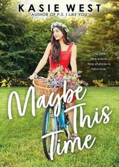 Maybe This Time, Hardcover/Kasie West