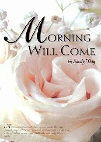 Morning Will Come, Paperback/Sandy Day