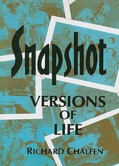 Snapshot Versions of Life, Paperback/Richard Chalfen