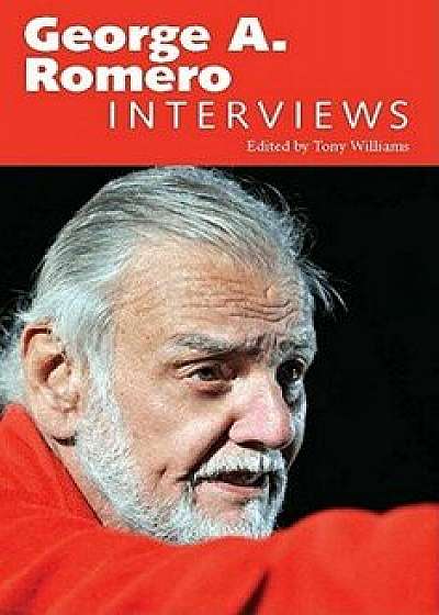 George A. Romero: Interviews, Paperback/Tony Williams