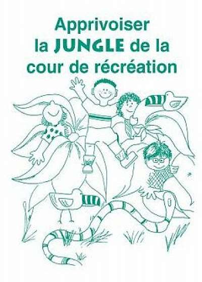 Apprivoiser la Jungle de la Cour de Recreation, Paperback/Carol Gray
