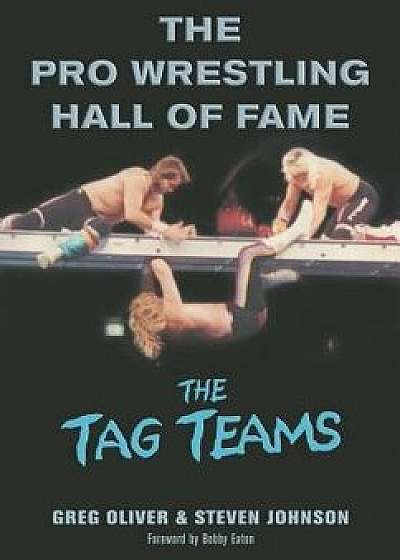 The Pro Wrestling Hall of Fame: The Tag Teams, Paperback/Greg Oliver