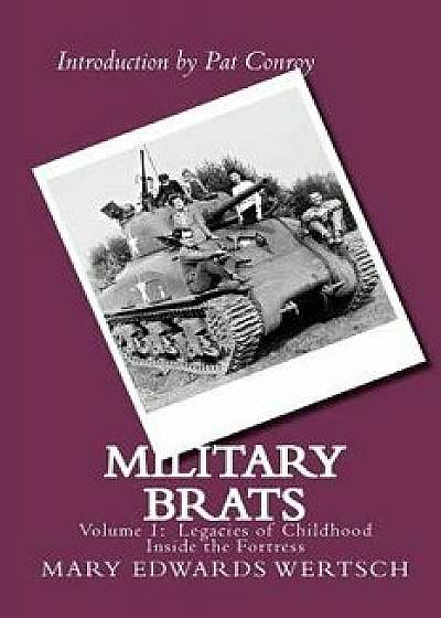Military Brats: Legacies of Childhood Inside the Fortress, Paperback/Mary Edwards Wertsch