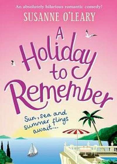 A Holiday to Remember: An Absolutely Hilarious Romantic Comedy Set Under the Italian Sun, Paperback/Susanne O'Leary