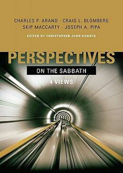 Perspectives on the Sabbath: 4 Views, Paperback/Christopher John Donato